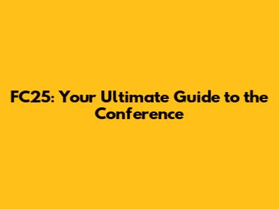 FC'25: Your Ultimate Guide to the Conference