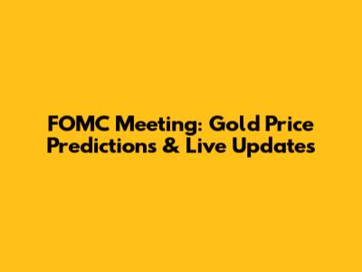 FOMC Meeting: Gold Price Predictions & Live Updates
