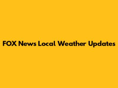 FOX News Local Weather Updates