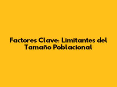 Factores Clave: Limitantes del Tamaño Poblacional