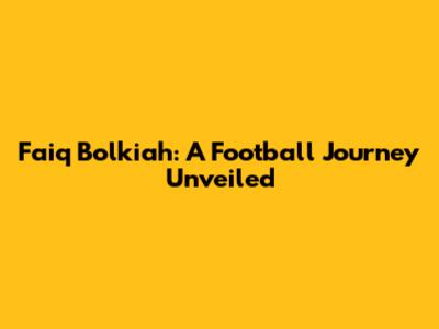 Faiq Bolkiah: A Football Journey Unveiled