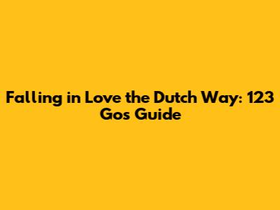 Falling in Love the Dutch Way: 123 Go's Guide