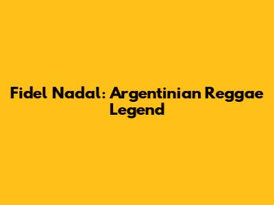 Fidel Nadal: Argentinian Reggae Legend