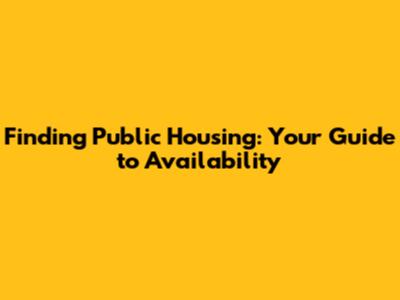 Finding Public Housing: Your Guide to Availability