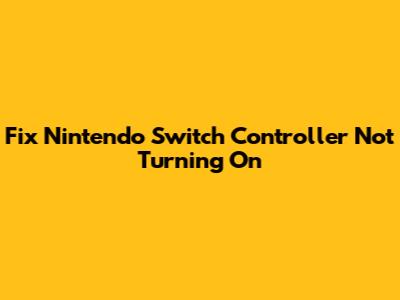 Fix Nintendo Switch Controller Not Turning On