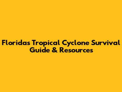 Florida's Tropical Cyclone Survival Guide & Resources