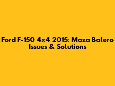 Ford F-150 4x4 2015: Maza Balero Issues & Solutions