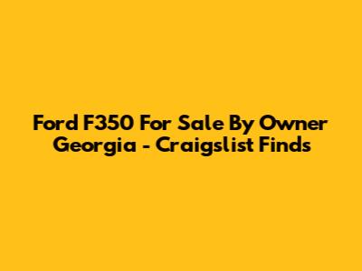 Ford F350 For Sale By Owner Georgia - Craigslist Finds
