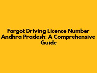 Forgot Driving Licence Number Andhra Pradesh: A Comprehensive Guide