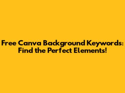 Free Canva Background Keywords: Find the Perfect Elements!