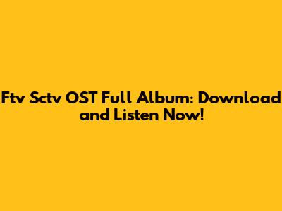 Ftv Sctv OST Full Album: Download and Listen Now!