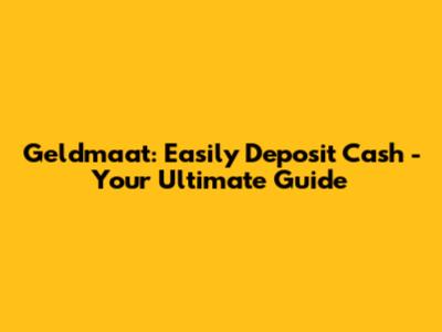 Geldmaat: Easily Deposit Cash - Your Ultimate Guide