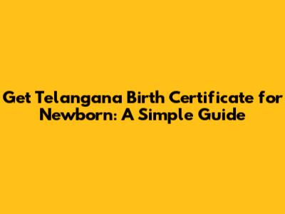 Get Telangana Birth Certificate for Newborn: A Simple Guide