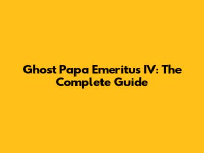 Ghost Papa Emeritus IV: The Complete Guide