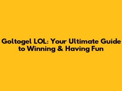 Goltogel LOL: Your Ultimate Guide to Winning & Having Fun