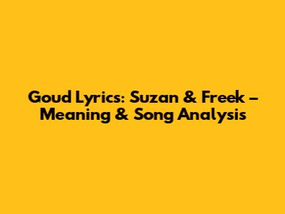 Goud Lyrics: Suzan & Freek – Meaning & Song Analysis
