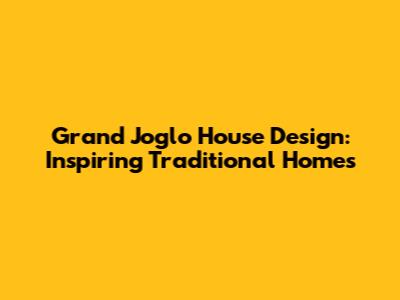 Grand Joglo House Design: Inspiring Traditional Homes