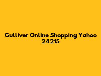 Gulliver Online Shopping Yahoo 24215