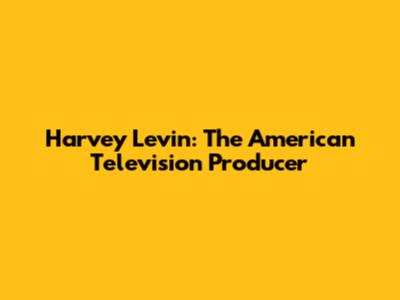 Harvey Levin: The American Television Producer