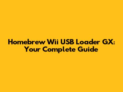 Homebrew Wii USB Loader GX: Your Complete Guide