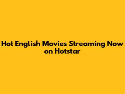 Hot English Movies Streaming Now on Hotstar
