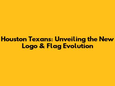 Houston Texans: Unveiling the New Logo & Flag Evolution