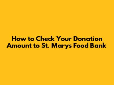 How to Check Your Donation Amount to St. Mary's Food Bank