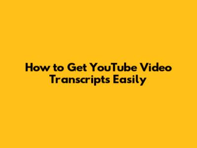 How to Get YouTube Video Transcripts Easily