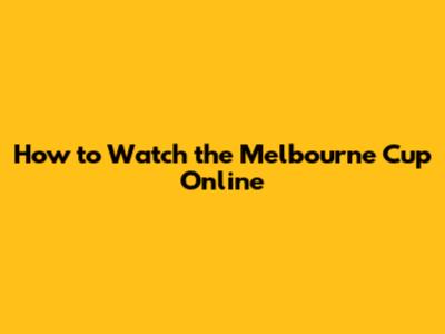 How to Watch the Melbourne Cup Online