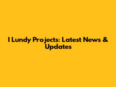 I Lundy Projects: Latest News & Updates