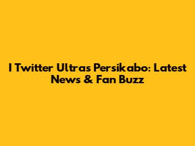 I Twitter Ultras Persikabo: Latest News & Fan Buzz
