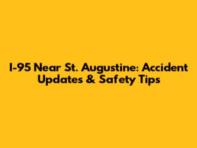 I-95 Near St. Augustine: Accident Updates & Safety Tips