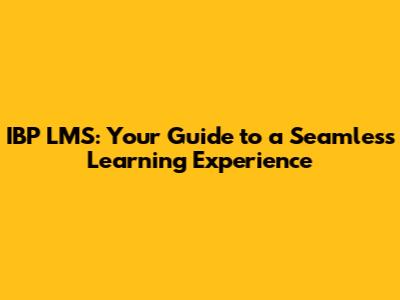 IBP LMS: Your Guide to a Seamless Learning Experience