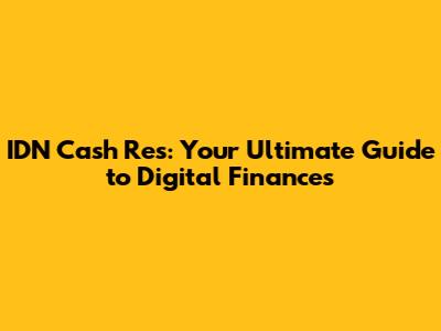 IDN Cash Res: Your Ultimate Guide to Digital Finances