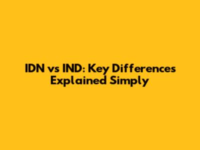 IDN vs IND: Key Differences Explained Simply
