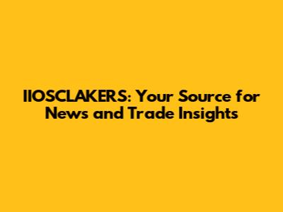 IIOSCLAKERS: Your Source for News and Trade Insights