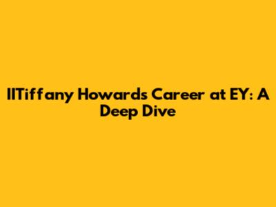 IITiffany Howard's Career at EY: A Deep Dive