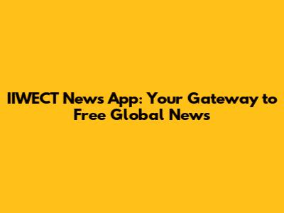 IIWECT News App: Your Gateway to Free Global News