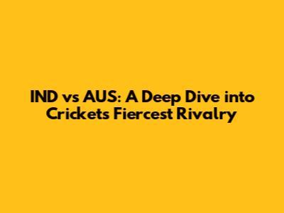 IND vs AUS: A Deep Dive into Cricket's Fiercest Rivalry
