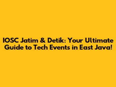 IOSC Jatim & Detik: Your Ultimate Guide to Tech Events in East Java!