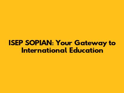ISEP SOPIAN: Your Gateway to International Education