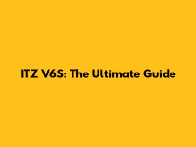 ITZ V6S: The Ultimate Guide