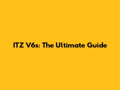 ITZ V6s: The Ultimate Guide