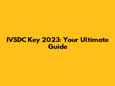 IVSDC Key 2023: Your Ultimate Guide