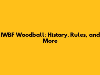 IWBF Woodball: History, Rules, and More