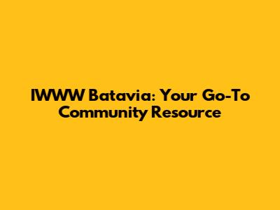 IWWW Batavia: Your Go-To Community Resource
