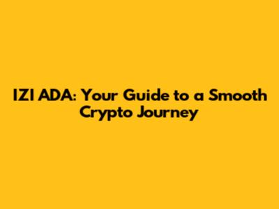IZI ADA: Your Guide to a Smooth Crypto Journey
