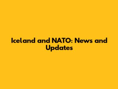 Iceland and NATO: News and Updates