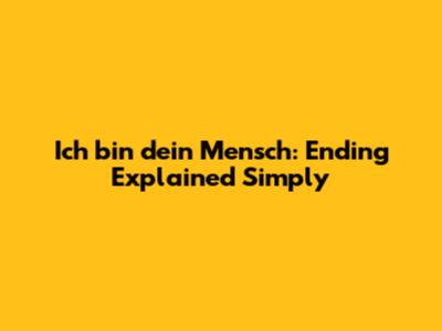Ich bin dein Mensch: Ending Explained Simply