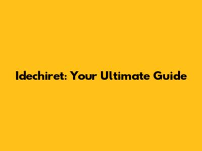 Idechiret: Your Ultimate Guide